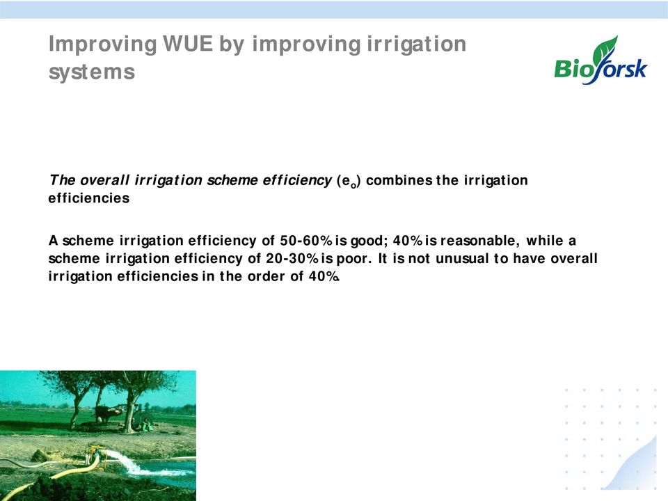 efficiency of 50-60% is good; 40% is reasonable, while a scheme irrigation