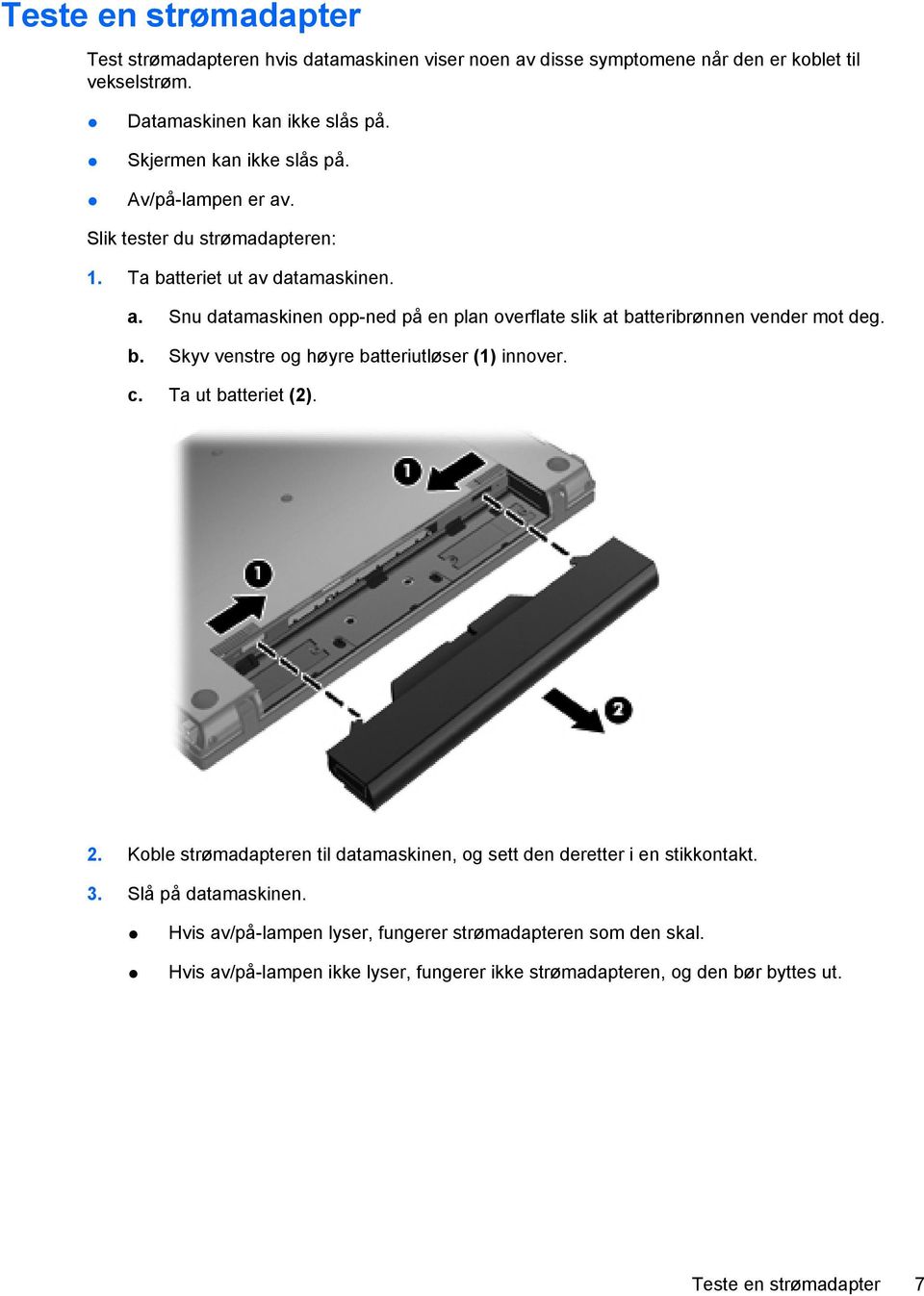 b. Skyv venstre og høyre batteriutløser (1) innover. c. Ta ut batteriet (2). 2. Koble strømadapteren til datamaskinen, og sett den deretter i en stikkontakt. 3.