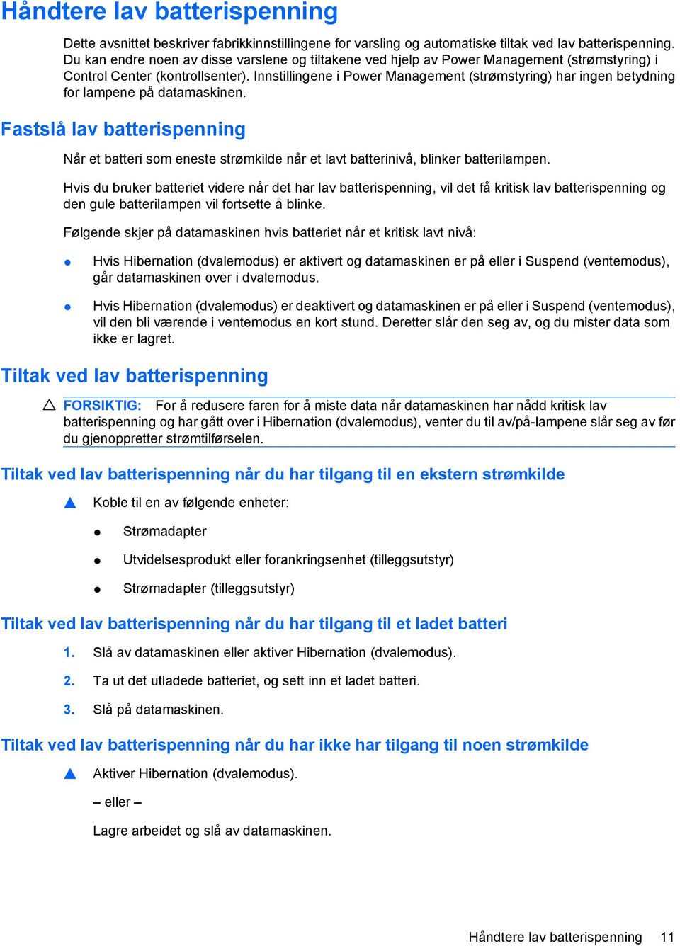 Innstillingene i Power Management (strømstyring) har ingen betydning for lampene på datamaskinen.