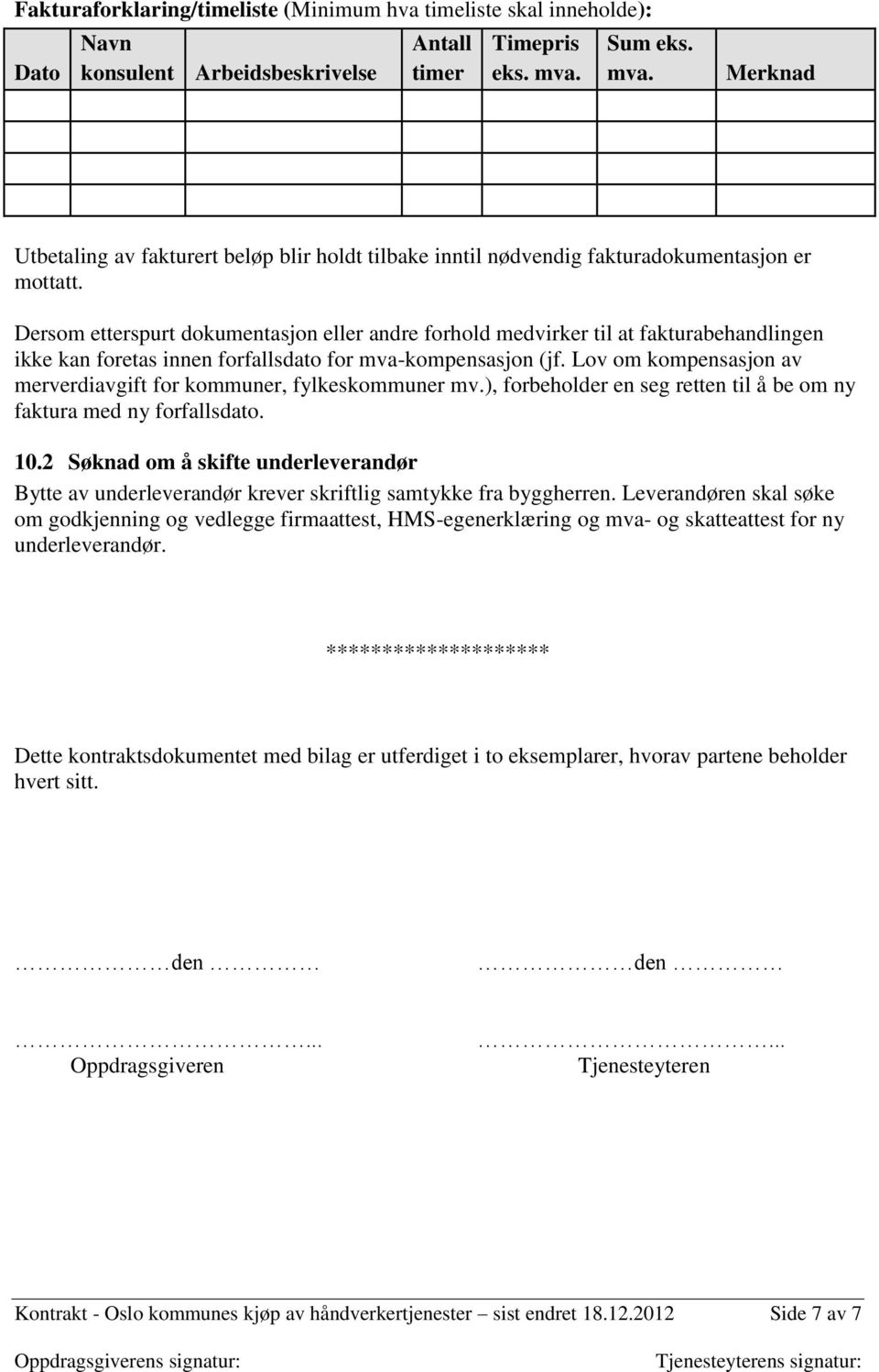 Dersom etterspurt dokumentasjon eller andre forhold medvirker til at fakturabehandlingen ikke kan foretas innen forfallsdato for mvakompensasjon (jf.