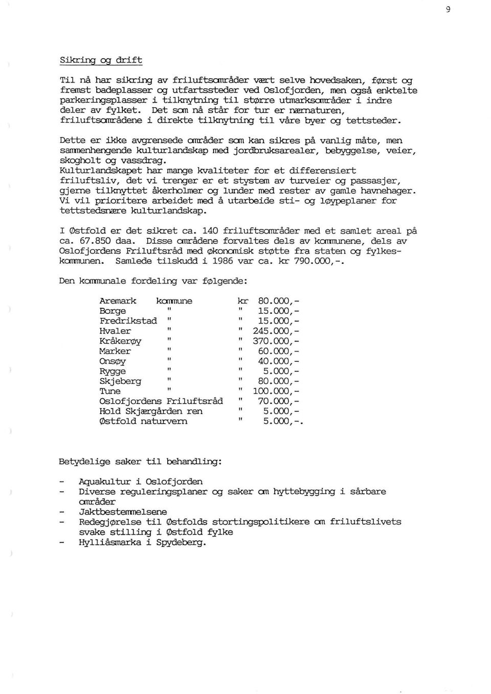 Dette er ikke avgrensede anråder san kan sikres på vanlig måte, men sarnnenhengende kulturlandskap med jordbruksarealer, bebyggelse, veier, skcghol t CY:J vassdrag.