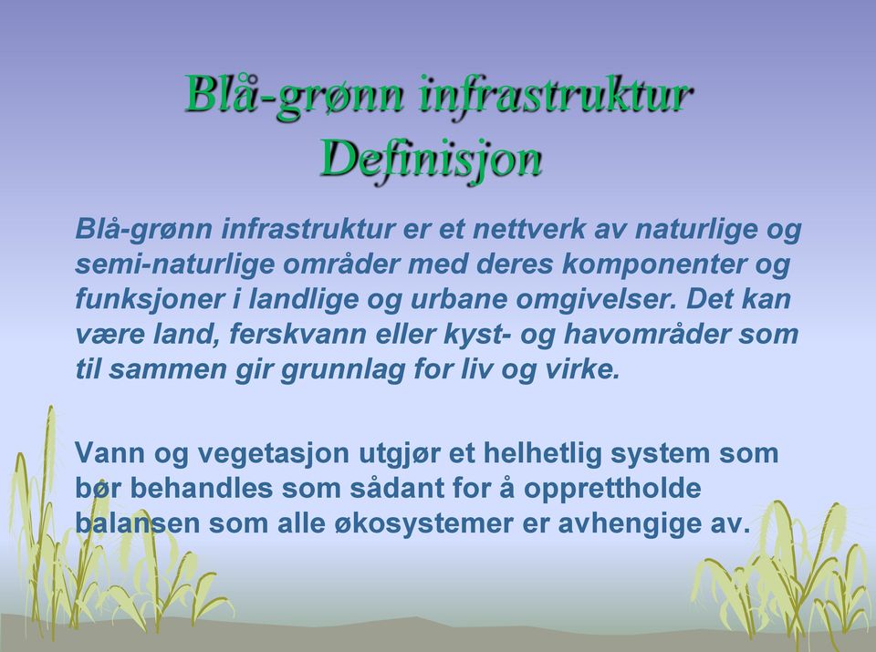 Det kan være land, ferskvann eller kyst- og havområder som til sammen gir grunnlag for liv og virke.