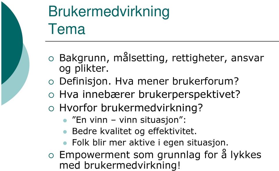 Hvorfor brukermedvirkning? En vinn vinn situasjon : Bedre kvalitet og effektivitet.