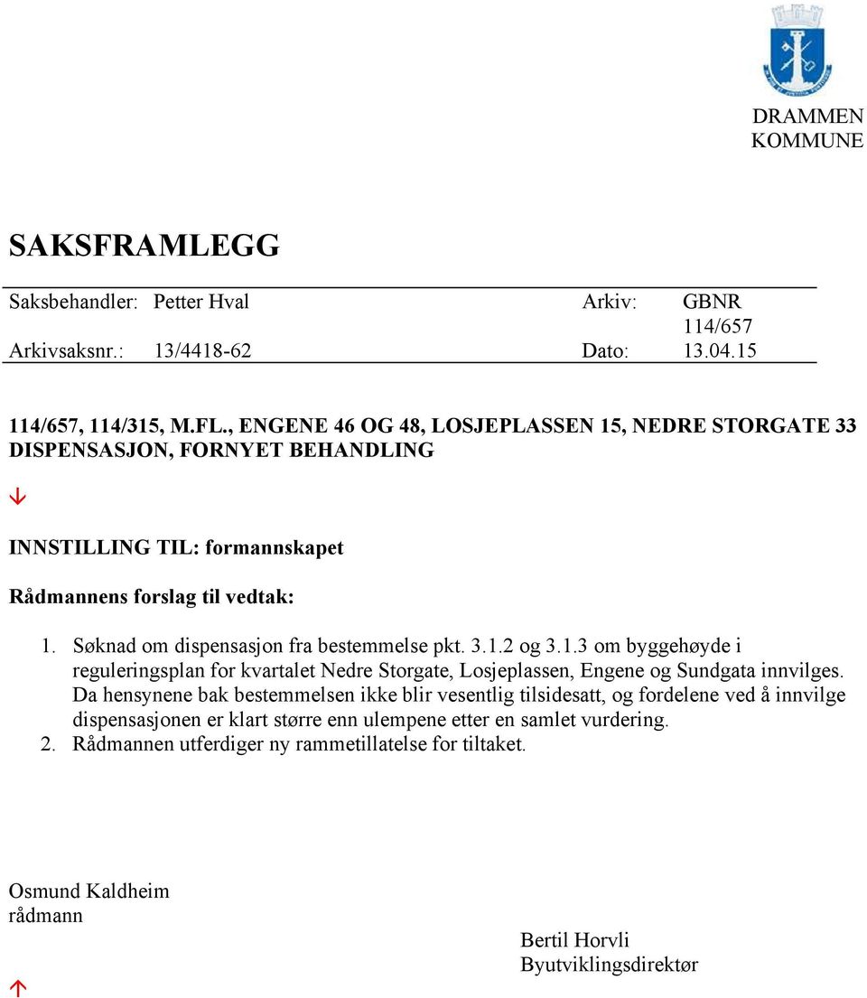 Søknad om dispensasjon fra bestemmelse pkt. 3.1.2 og 3.1.3 om byggehøyde i reguleringsplan for kvartalet Nedre Storgate, Losjeplassen, Engene og Sundgata innvilges.