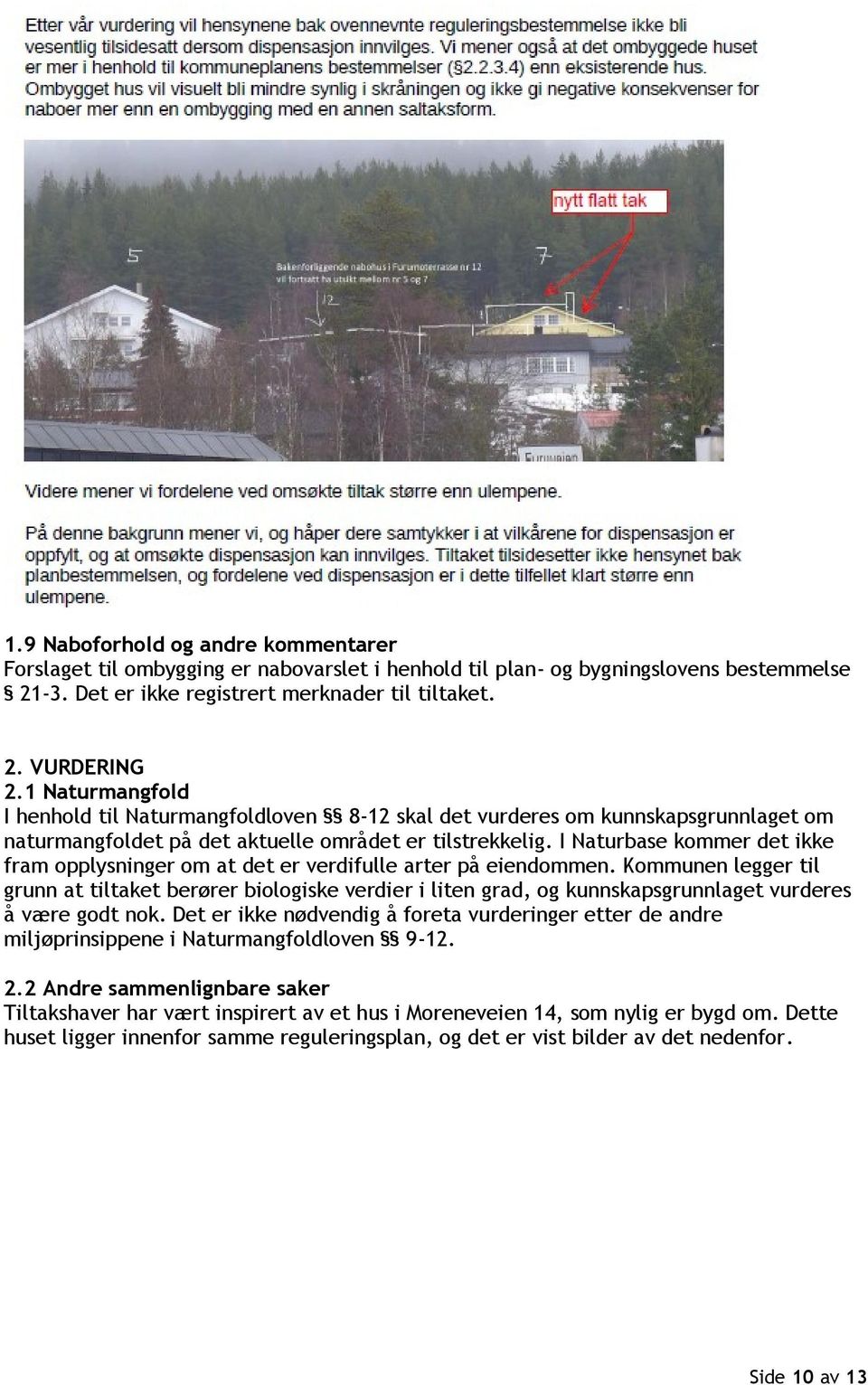 I Naturbase kommer det ikke fram opplysninger om at det er verdifulle arter på eiendommen.