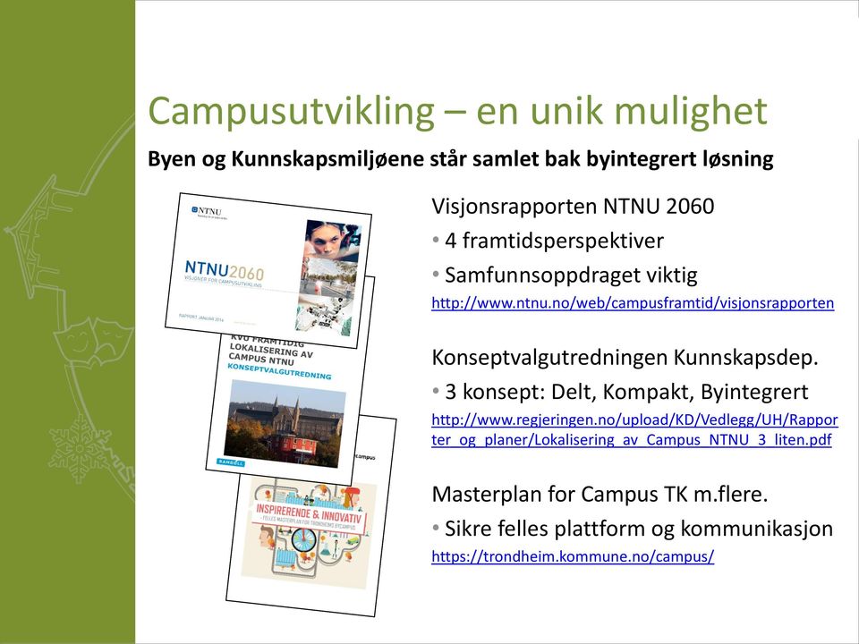 no/web/campusframtid/visjonsrapporten Konseptvalgutredningen Kunnskapsdep. 3 konsept: Delt, Kompakt, Byintegrert http://www.