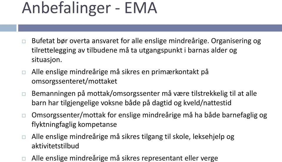 Alle enslige mindreårige må sikres en primærkontakt på omsorgssenteret/mottaket Bemanningen på mottak/omsorgssenter må være tilstrekkelig til at alle barn