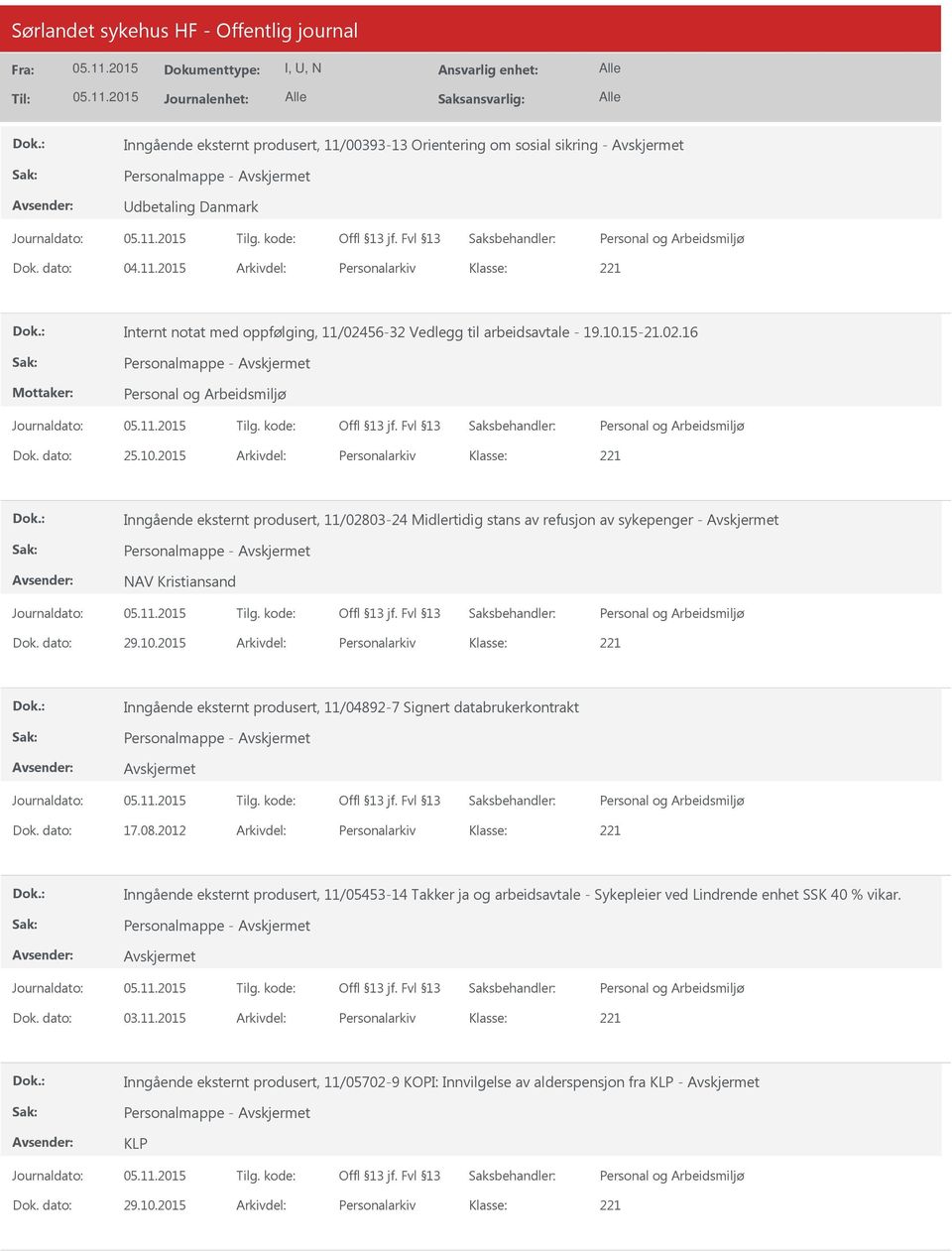 dato: 29.10.2015 Arkivdel: Personalarkiv Inngående eksternt produsert, 11/04892-7 Signert databrukerkontrakt Personalmappe - Dok. dato: 17.08.