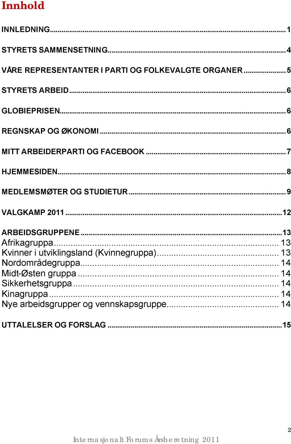 ..9 VALGKAMP 2011...12 ARBEIDSGRUPPENE...13 Afrikagruppa... 13 Kvinner i utviklingsland (Kvinnegruppa)... 13 Nordområdegruppa.