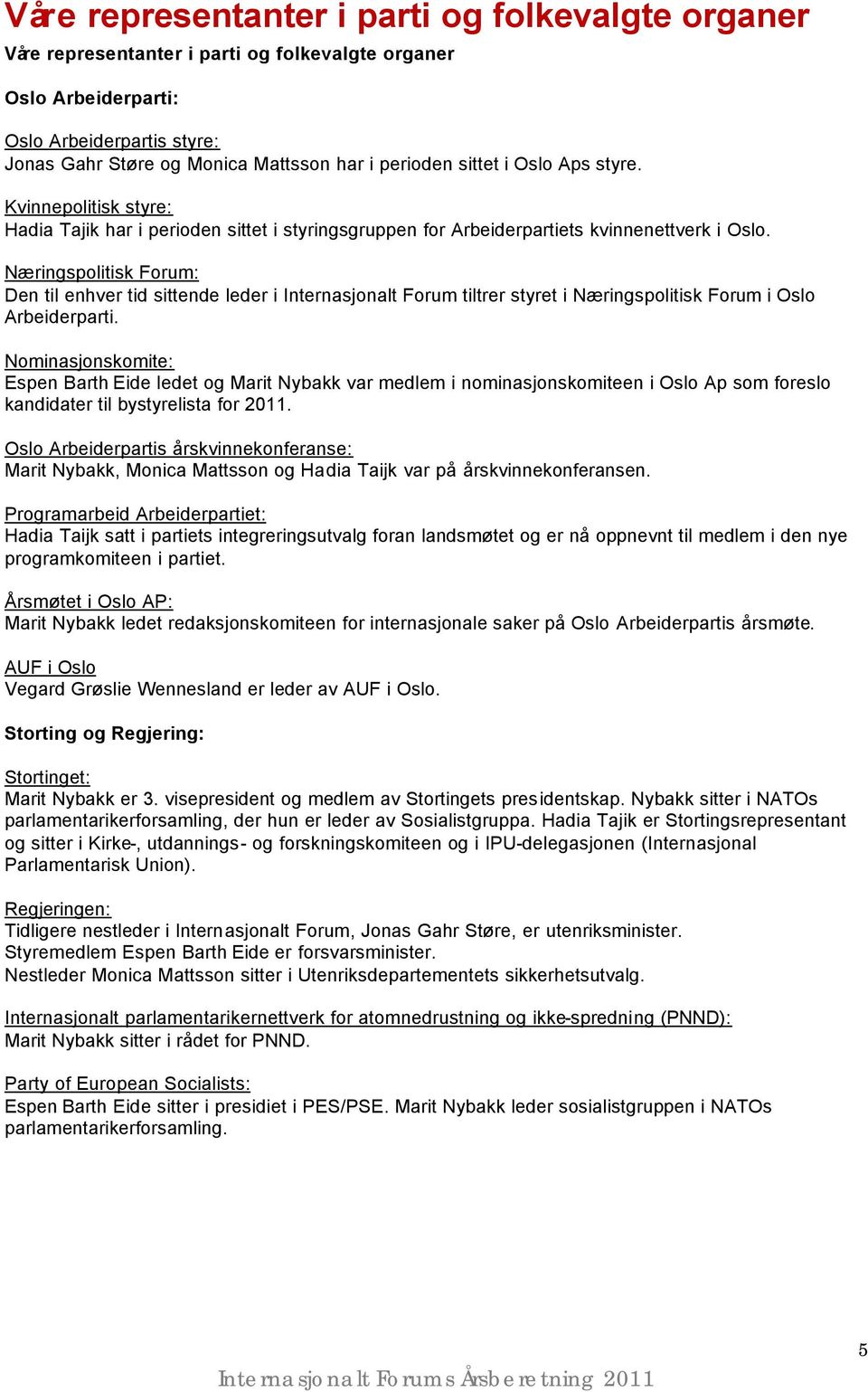 Næringspolitisk Forum: Den til enhver tid sittende leder i Internasjonalt Forum tiltrer styret i Næringspolitisk Forum i Oslo Arbeiderparti.