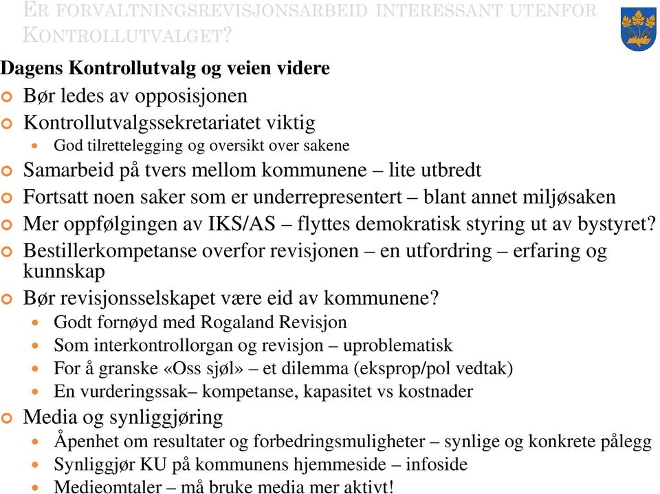 Bestillerkompetanse overfor revisjonen en utfordring erfaring og kunnskap Bør revisjonsselskapet være eid av kommunene?