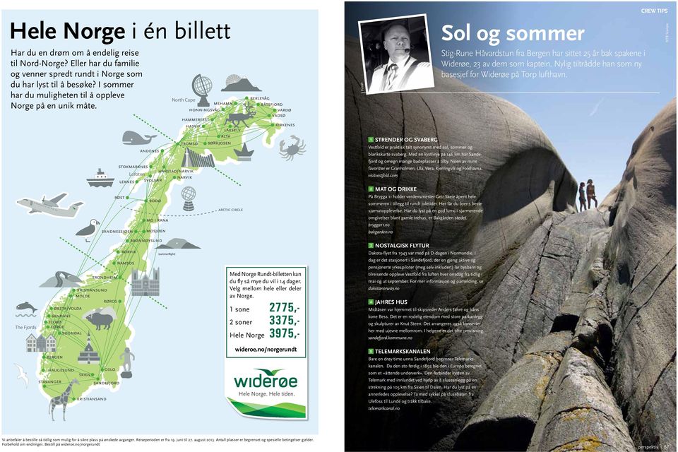 Nylig tiltrådde han som ny basesjef for Widerøe på Torp lufthavn. CREW TIPS NTB Scanpix Lofoten 1 STRENDER OG SVABERG Vestfold er praktisk talt synonymt med sol, sommer og blankskurte svaberg.