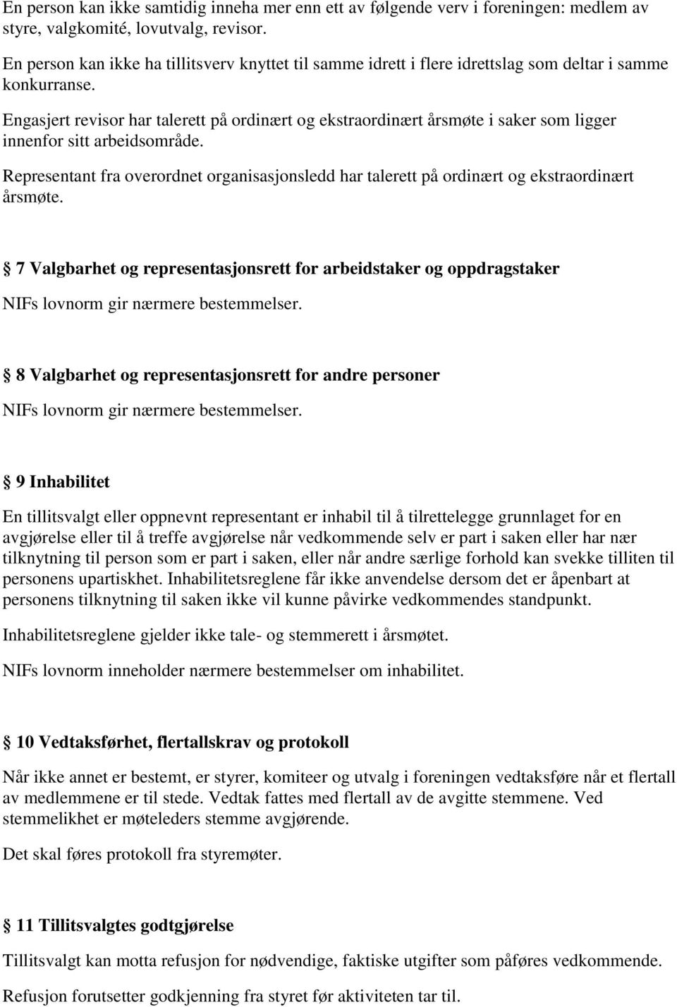 Engasjert revisor har talerett på ordinært og ekstraordinært årsmøte i saker som ligger innenfor sitt arbeidsområde.