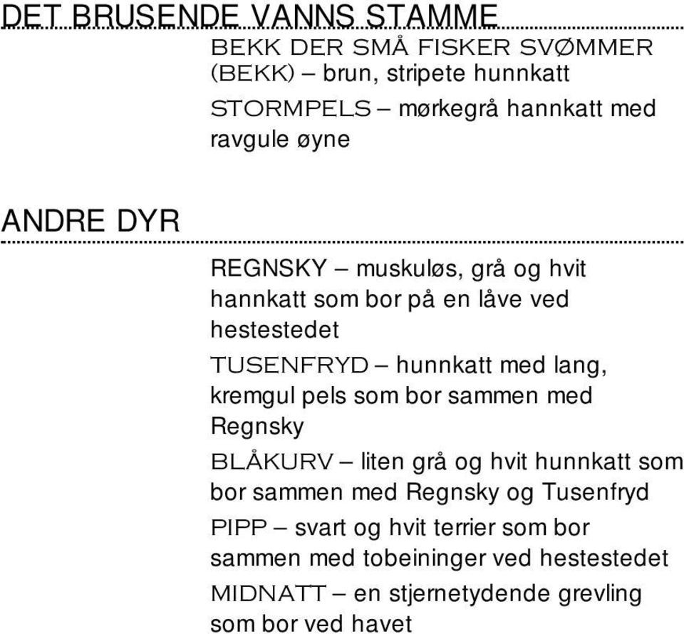 pels som bor sammen med Regnsky BLÅKURV liten grå og hvit hunnkatt som bor sammen med Regnsky og Tusenfryd PIPP