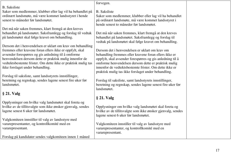 Dersom det i henvendelsen er uklart om krav om behandling fremmes eller kravene foran ellers ikke er oppfylt, skal avsender forespørres og gis anledning til å omforme henvendelsen dersom dette er