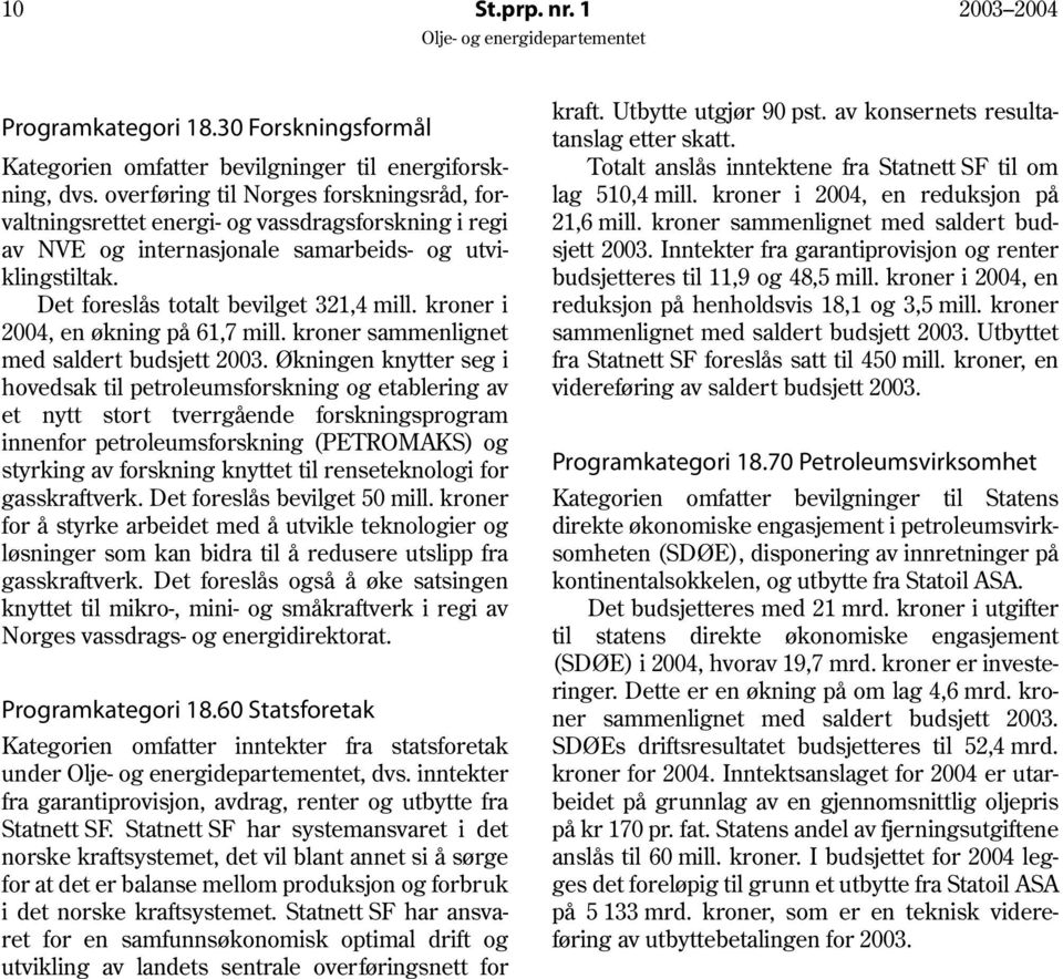 kroner i 2004, en økning på 61,7 mill. kroner sammenlignet med saldert budsjett 2003.