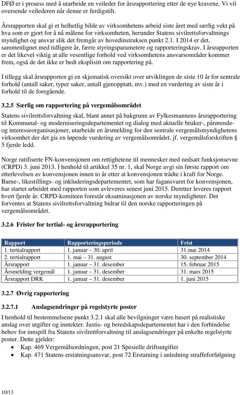 ansvar slik det fremgår av hovedinstruksen punkt 2.1. I 2014 er det, sammenlignet med tidligere år, færre styringsparametere og rapporteringskrav.