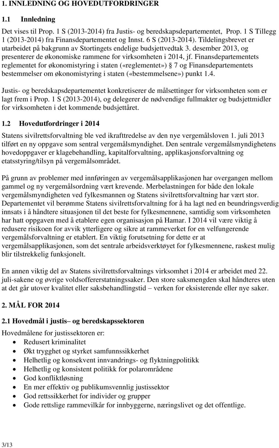 Finansdepartementets reglementet for økonomistyring i staten («reglementet») 7 og Finansdepartementets bestemmelser om økonomistyring i staten («bestemmelsene») punkt 1.4.