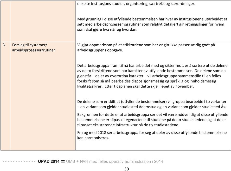 hvordan. 3. Forslag til systemer/ arbeidsprosesser/rutiner Vi gjør oppmerksom på at stikkordene som her er gitt ikke passer særlig godt på arbeidsgruppens oppgave.