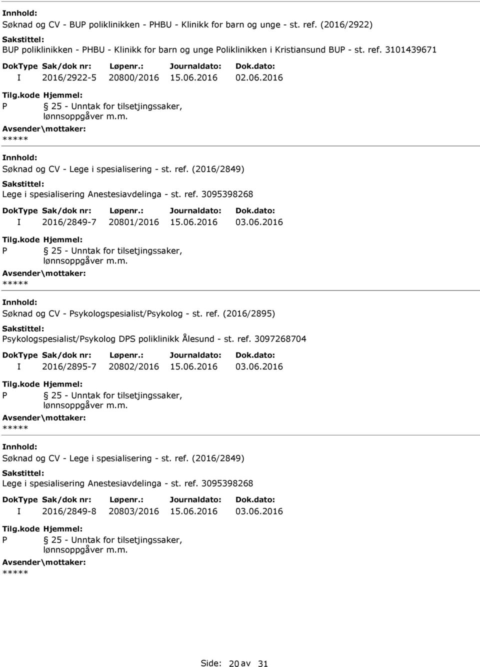 ref. (2016/2895) sykologspesialist/sykolog DS poliklinikk Ålesund - st. ref. 3097268704 2016/2895-7 20802/2016 03.06.2016 25 - nntak for tilsetjingssaker, Søknad og CV - Lege i spesialisering - st.