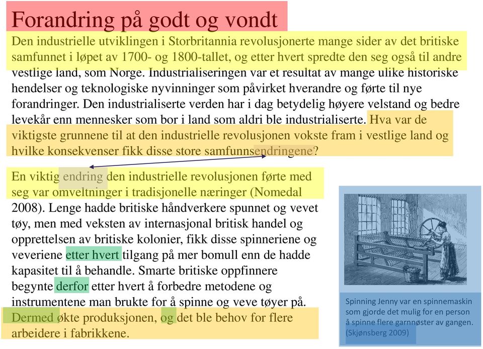 Den industrialiserte verden har i dag betydelig høyere velstand og bedre levekår enn mennesker som bor i land som aldri ble industrialiserte.