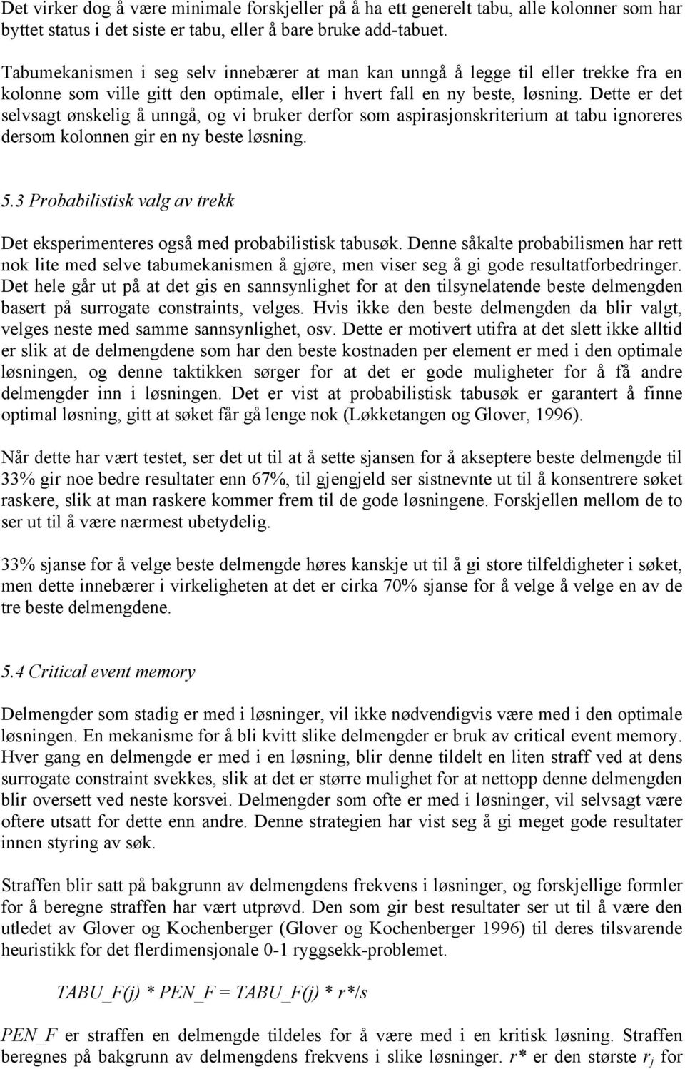 Dette er det selvsagt ønskelg å unngå, og v bruker derfor som asprasjonskrterum at tabu gnoreres dersom kolonnen gr en ny beste løsnng. 5.