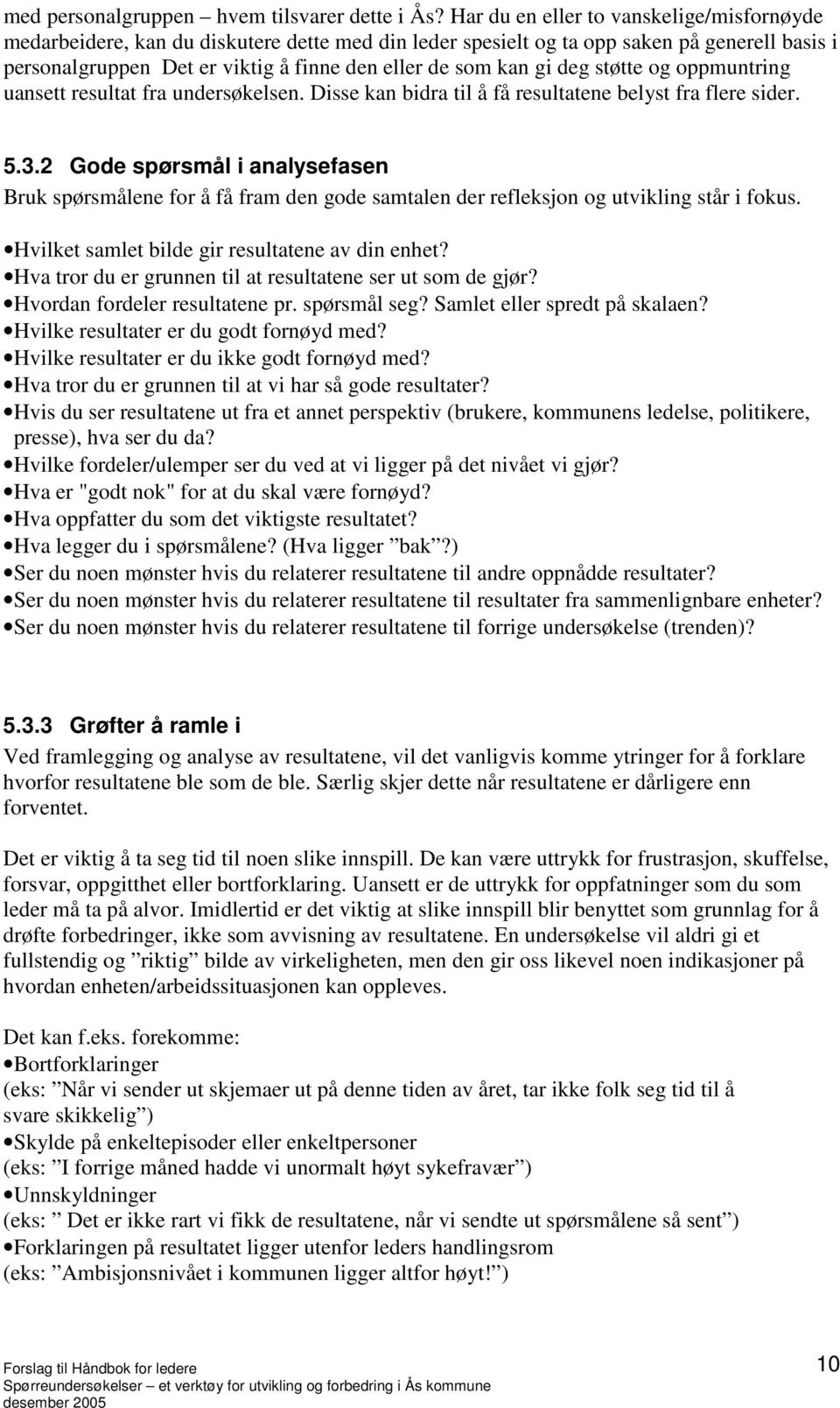 deg støtte og oppmuntring uansett resultat fra undersøkelsen. Disse kan bidra til å få resultatene belyst fra flere sider. 5.3.