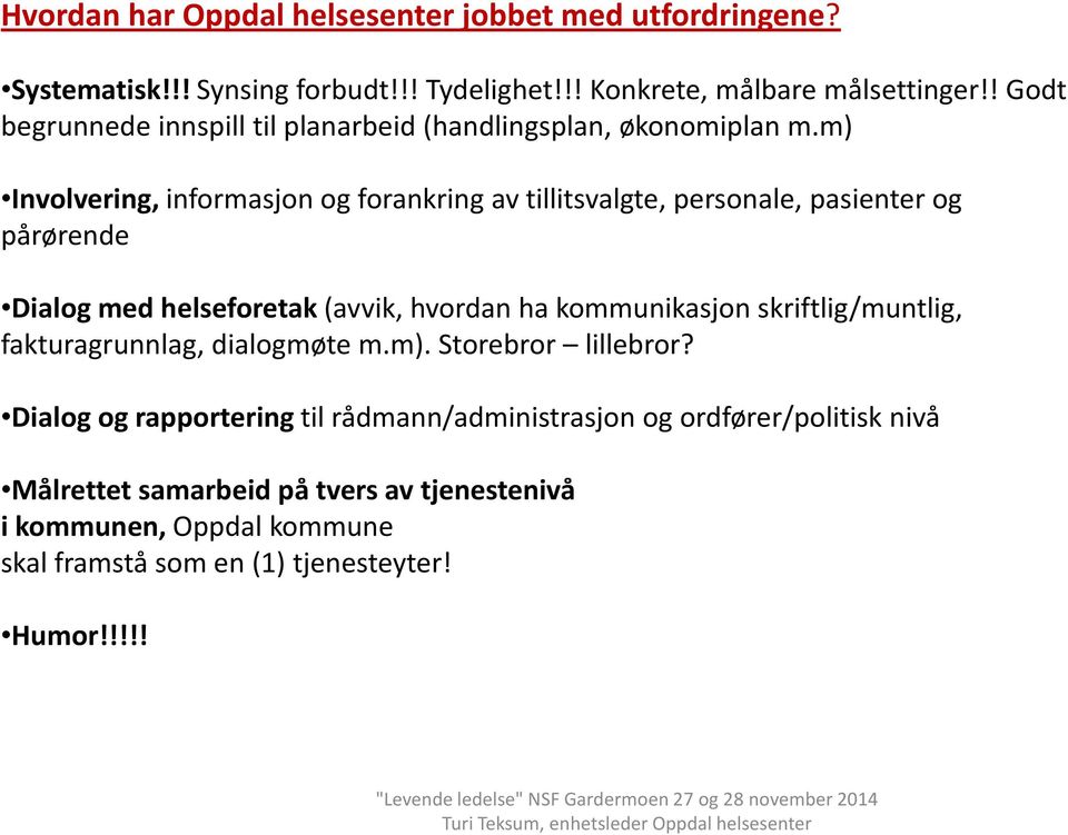 m) Involvering, informasjon og forankring av tillitsvalgte, personale, pasienter og pårørende Dialog med helseforetak (avvik, hvordan ha kommunikasjon