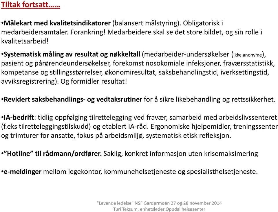 stillingsstørrelser, økonomiresultat, saksbehandlingstid, iverksettingstid, avviksregistrering). Og formidler resultat!