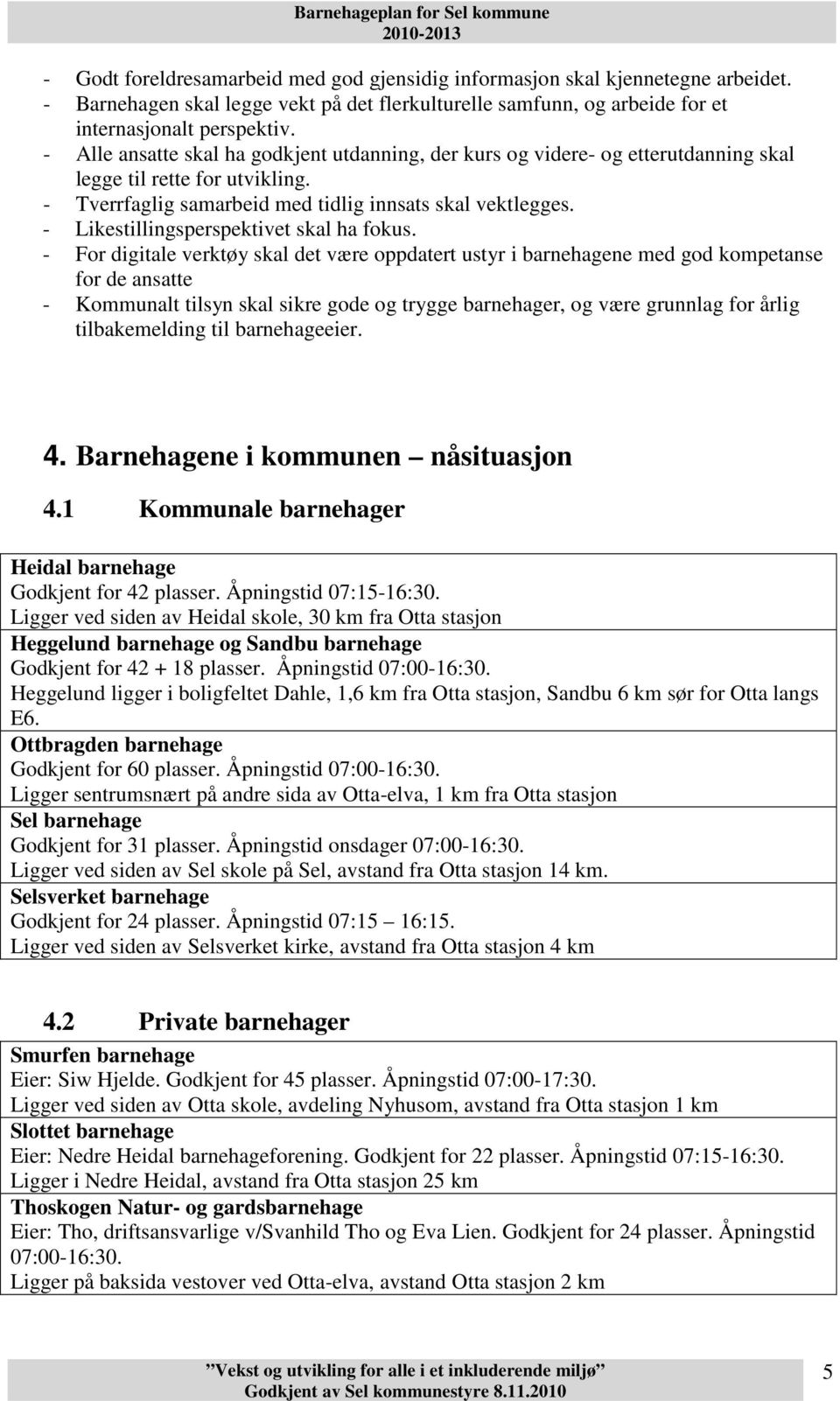 - Likestillingsperspektivet skal ha fokus.