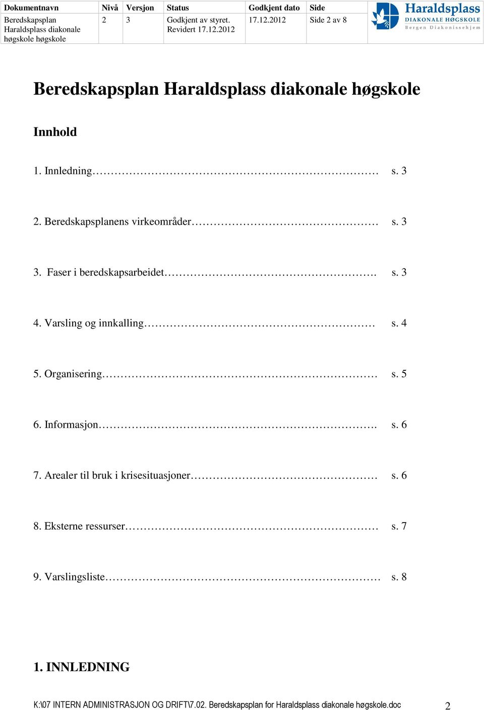 Informasjon. s. 6 7. Arealer til bruk i krisesituasjoner s. 6 8. Eksterne ressurser s. 7 9.