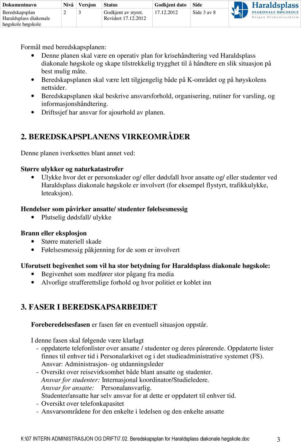 situasjon på best mulig måte. en skal være lett tilgjengelig både på K-området og på høyskolens nettsider.