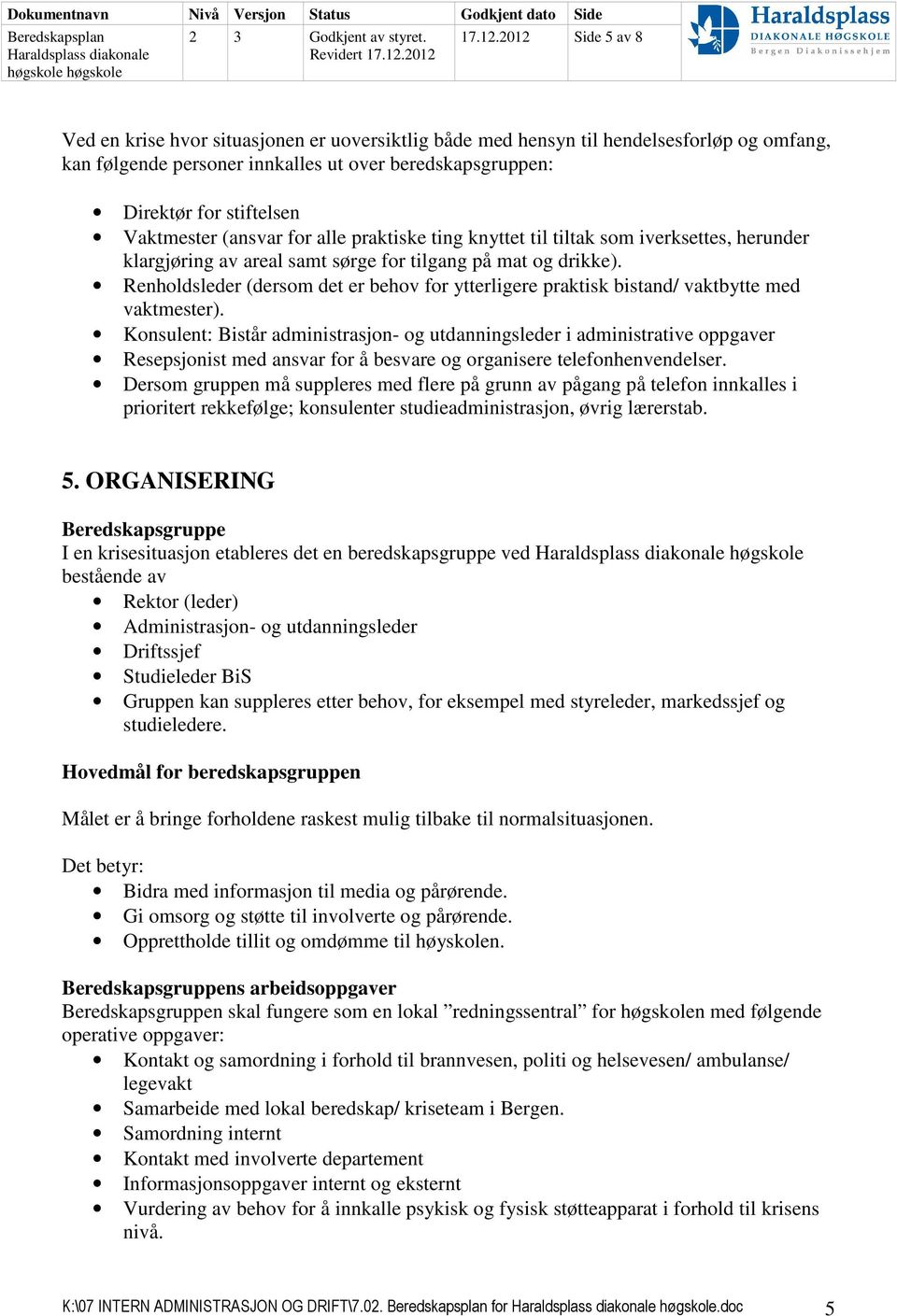 Vaktmester (ansvar for alle praktiske ting knyttet til tiltak som iverksettes, herunder klargjøring av areal samt sørge for tilgang på mat og drikke).