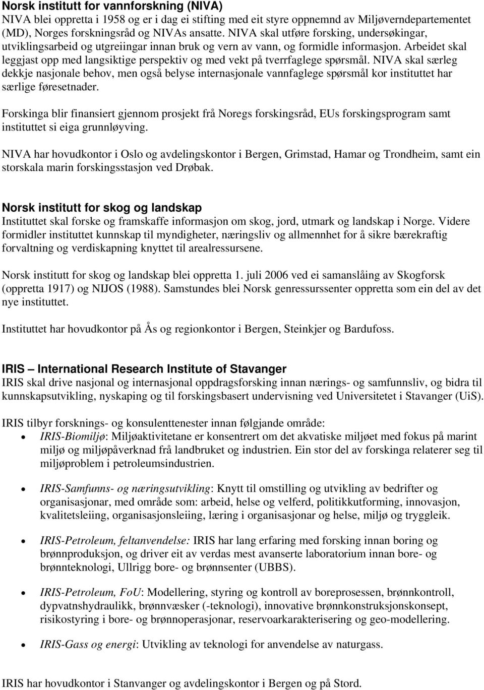 Arbeidet skal leggjast opp med langsiktige perspektiv og med vekt på tverrfaglege spørsmål.