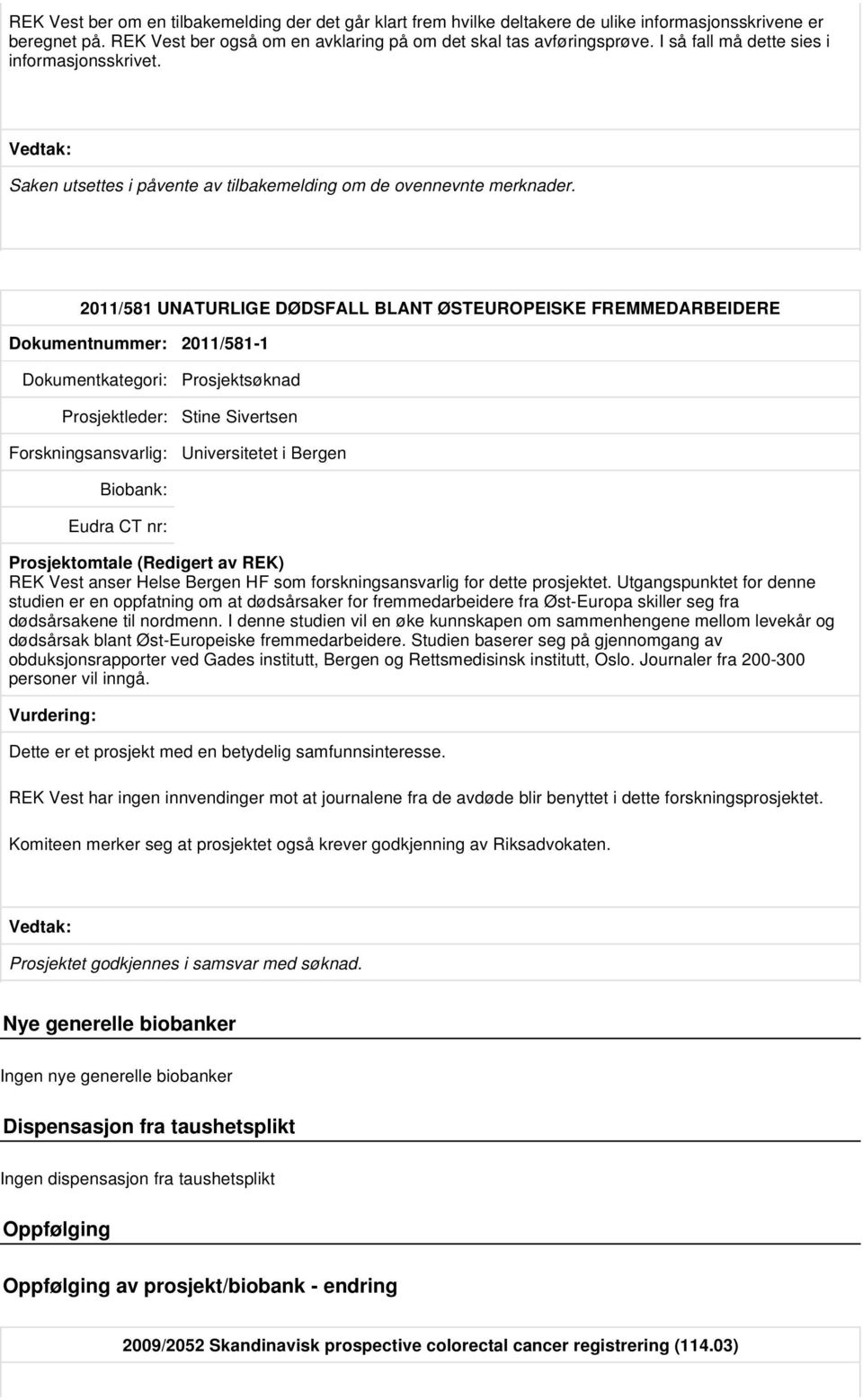2011/581 UNATURLIGE DØDSFALL BLANT ØSTEUROPEISKE FREMMEDARBEIDERE Dokumentnummer: 2011/581-1 Prosjektleder: Stine Sivertsen Universitetet i Bergen REK Vest anser Helse Bergen HF som