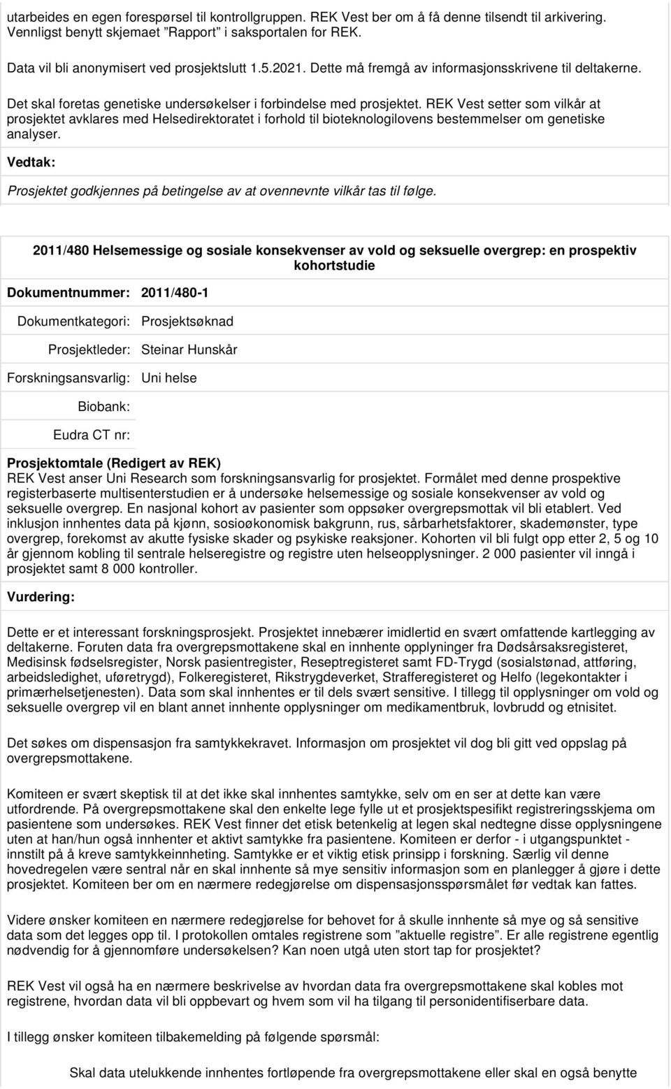 REK Vest setter som vilkår at prosjektet avklares med Helsedirektoratet i forhold til bioteknologilovens bestemmelser om genetiske analyser.