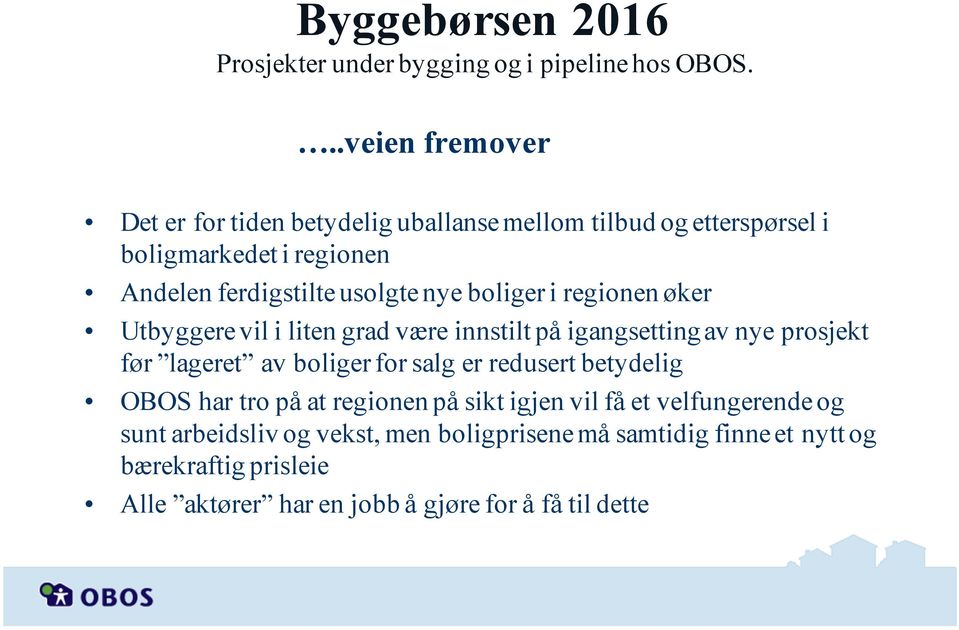 boliger i regionen øker Utbyggere vil i liten grad være innstilt på igangsetting av nye prosjekt før lageret av boliger for salg er redusert