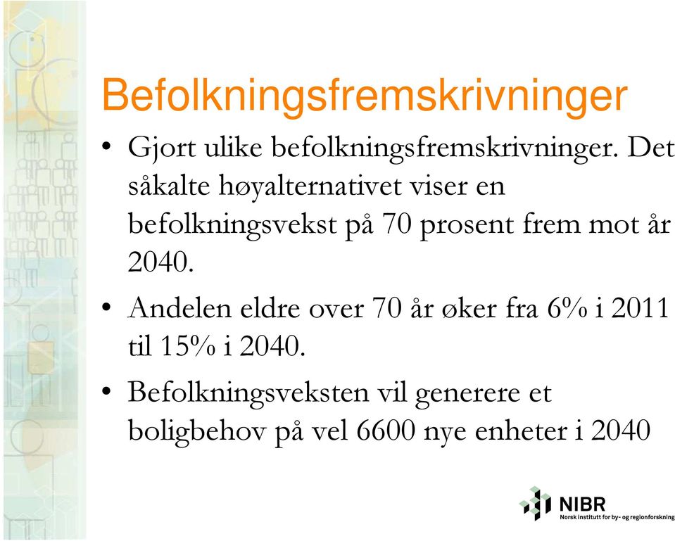 mot år 2040. Andelen eldre over 70 år øker fra 6% i 2011 til 15% i 2040.