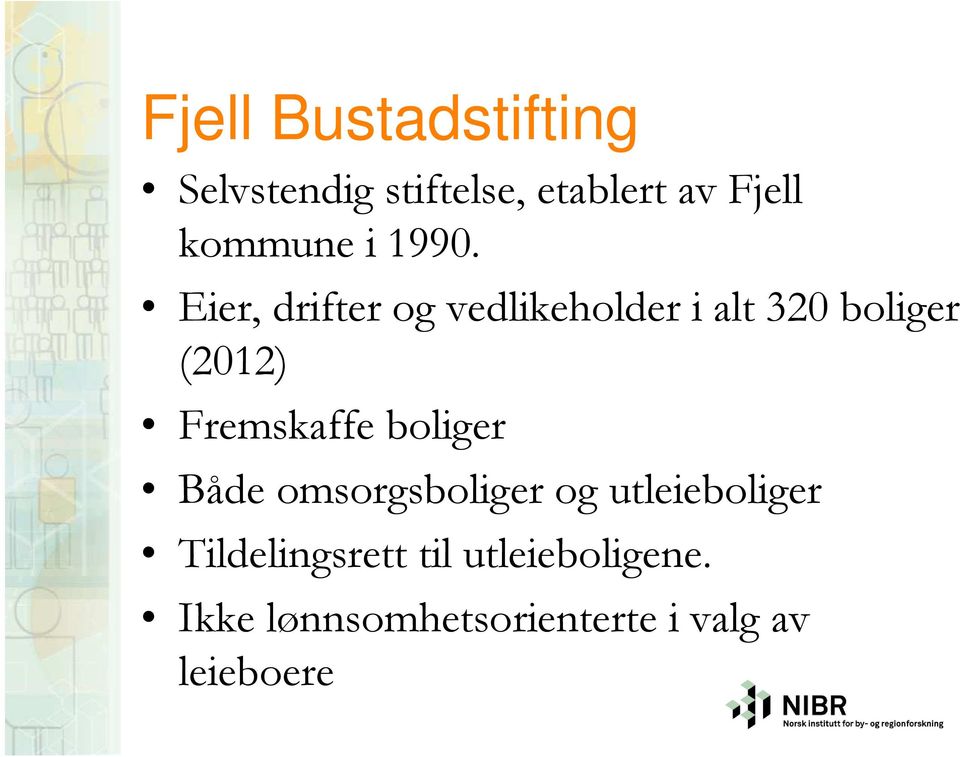 Eier, drifter og vedlikeholder i alt 320 boliger (2012) Fremskaffe