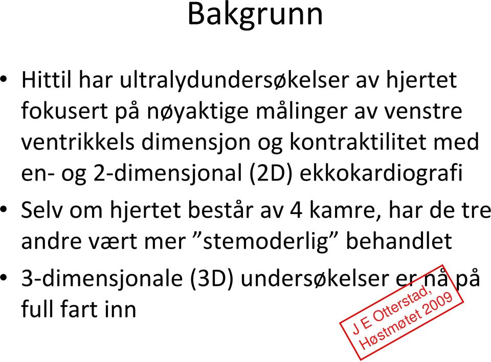 dimensjonal (2D) ekkokardiografi Selv om hjertet består av 4 kamre, har de tre