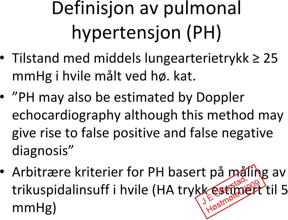 PH may also be estimated by Doppler echocardiography although this method may give rise