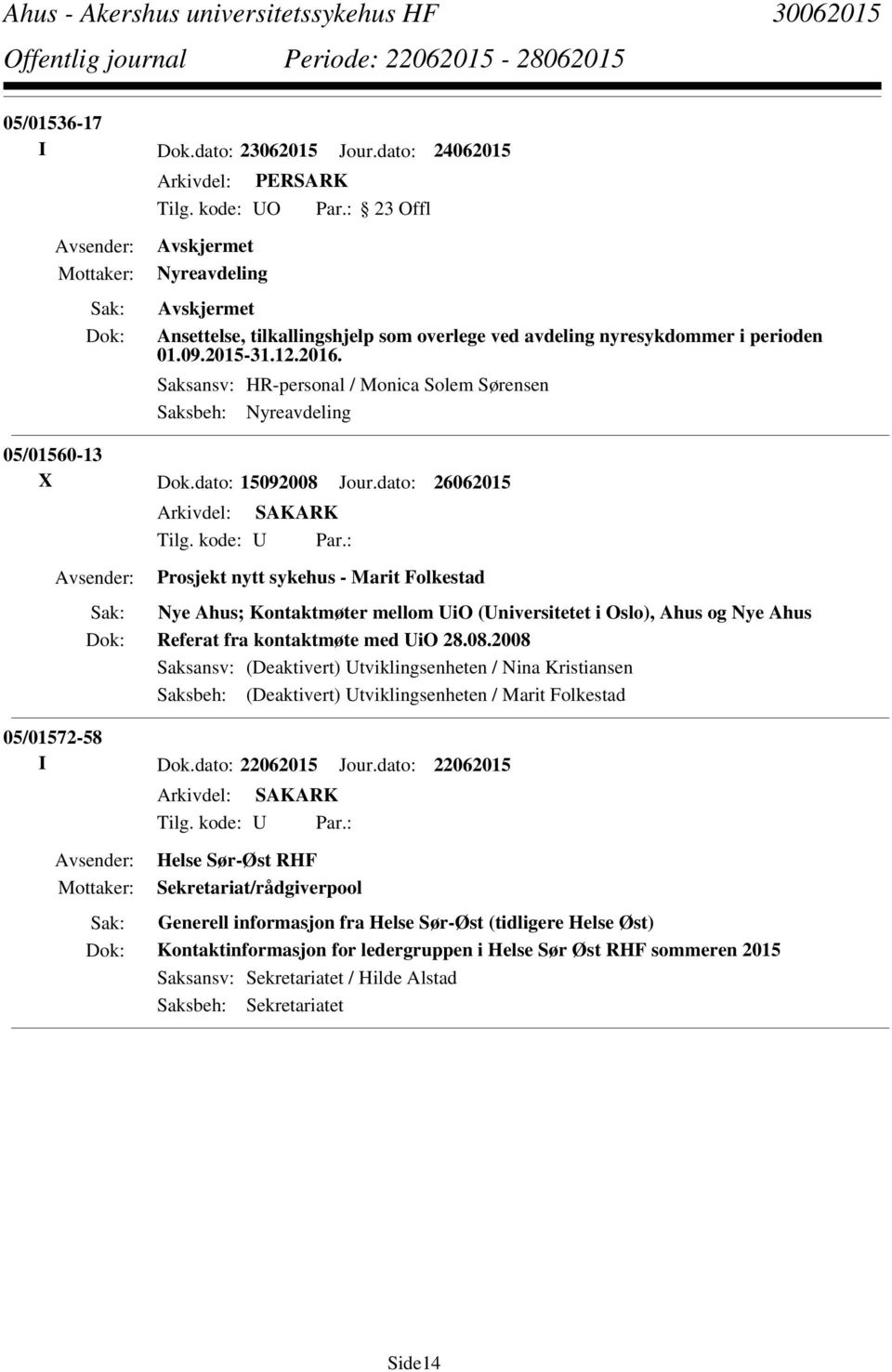 : Prosjekt nytt sykehus - Marit Folkestad Nye Ahus; Kontaktmøter mellom UiO (Universitetet i Oslo), Ahus og Nye Ahus Referat fra kontaktmøte med UiO 28.08.