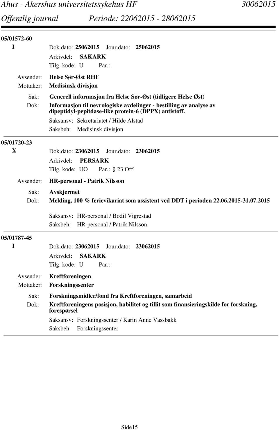 protein-6 (DPPX) antistoff. Saksansv: Sekretariatet / Hilde Alstad Saksbeh: Medisinsk divisjon 05/01720-23 X Dok.dato: 23062015 Jour.