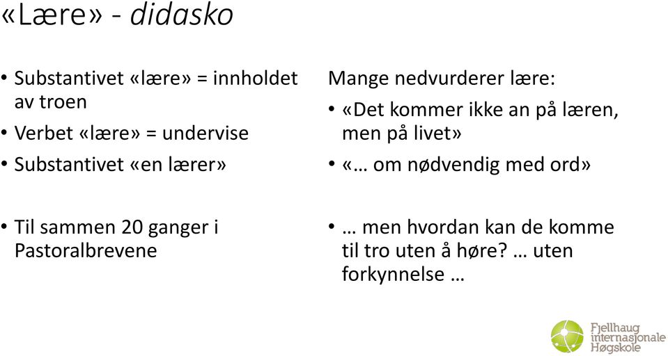 an på læren, men på livet» «om nødvendig med ord» Til sammen 20 ganger i