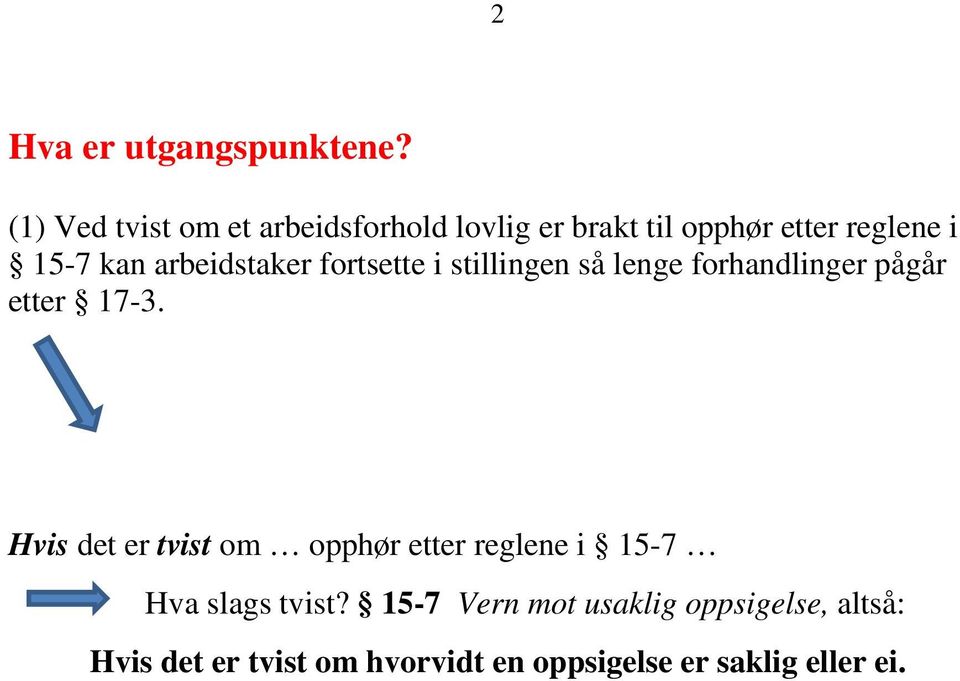 arbeidstaker fortsette i stillingen så lenge forhandlinger pågår Hvis det er tvist om