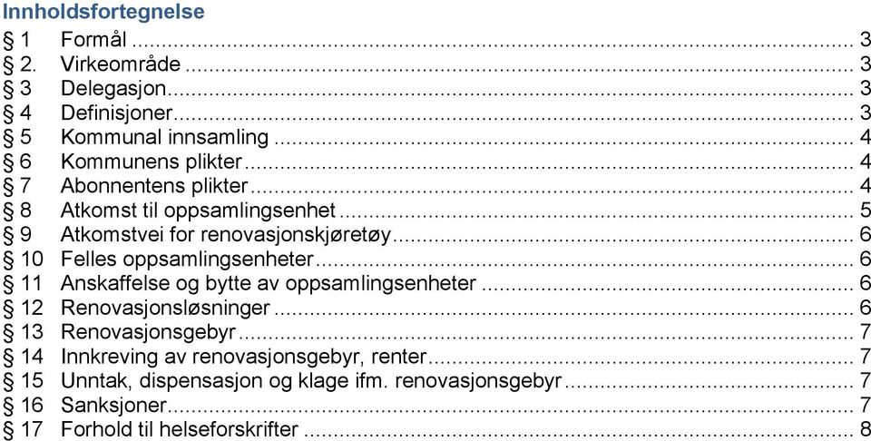 .. 6 11 Anskaffelse og bytte av oppsamlingsenheter... 6 12 Renovasjonsløsninger... 6 13 Renovasjonsgebyr.