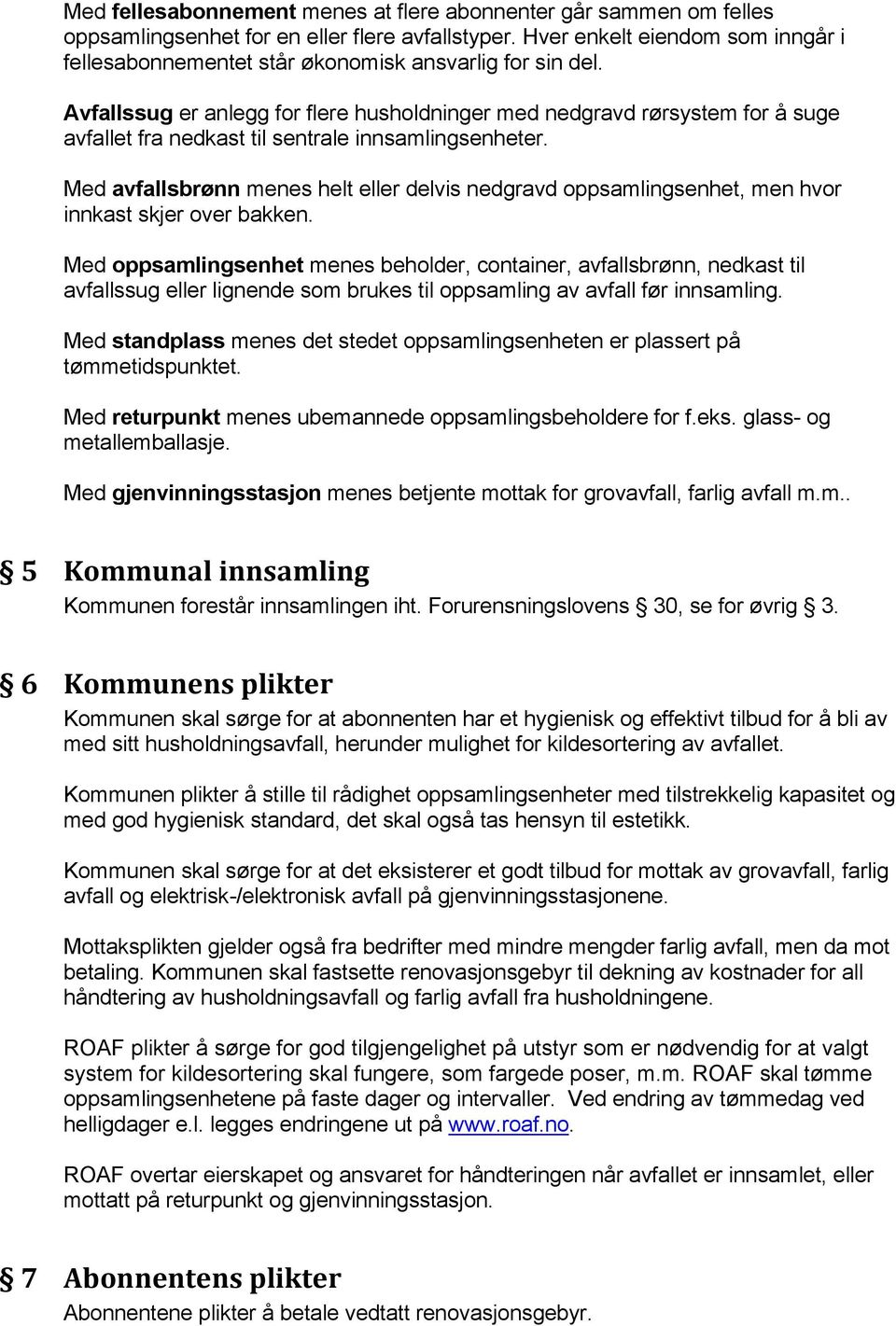 Avfallssug er anlegg for flere husholdninger med nedgravd rørsystem for å suge avfallet fra nedkast til sentrale innsamlingsenheter.