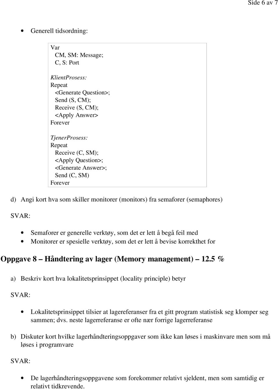 med Monitorer er spesielle verktøy, som det er lett å bevise korrekthet for Oppgave 8 Håndtering av lager (Memory management) 12.