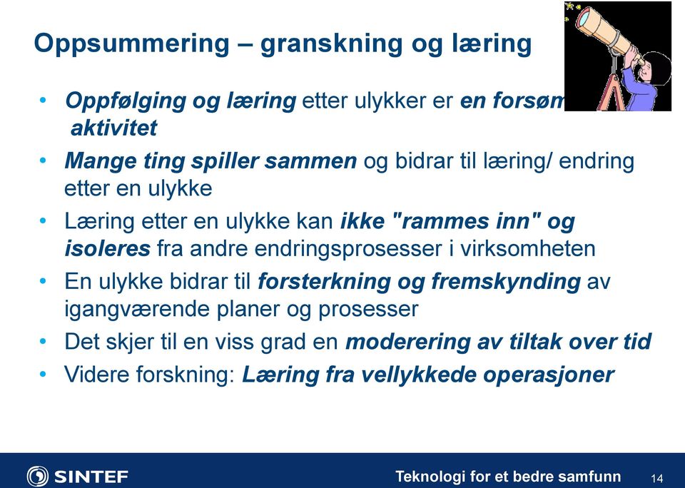 endringsprosesser i virksomheten En ulykke bidrar til forsterkning og fremskynding av igangværende planer og prosesser Det