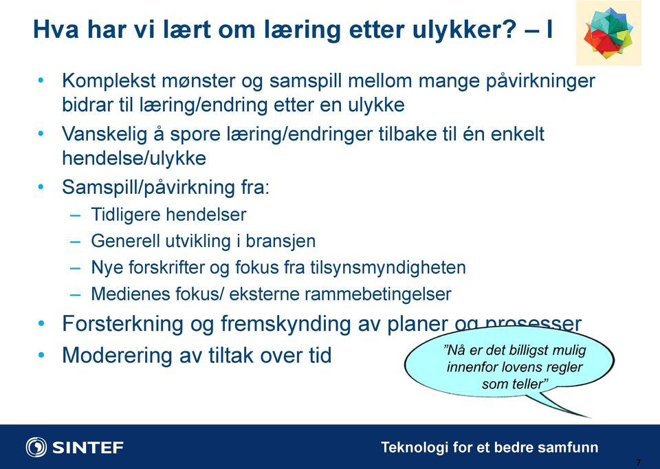 læring/endringer tilbake til én enkelt hendelse/ulykke Samspill/påvirkning fra: Tidligere hendelser Generell utvikling i